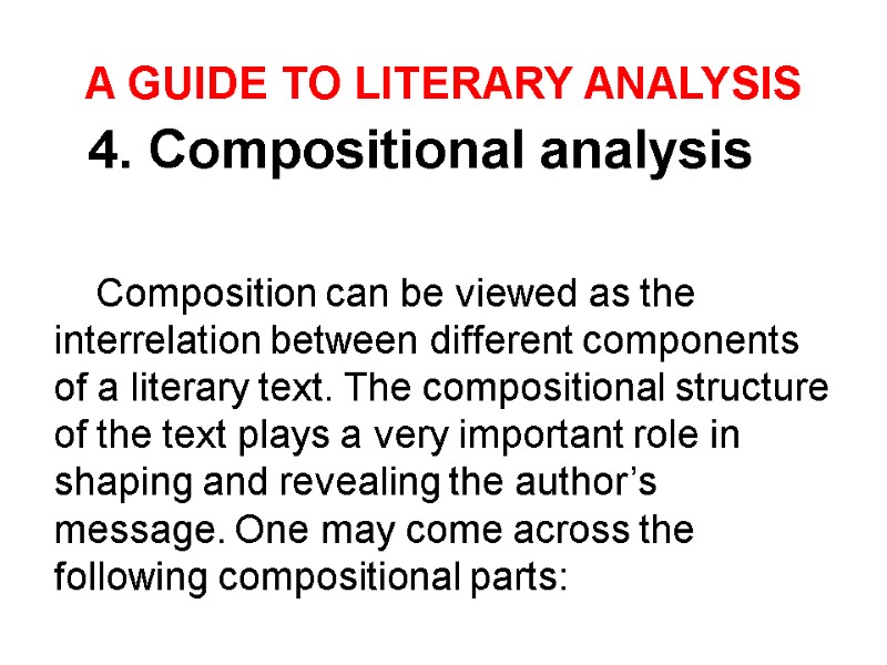 A GUIDE TO LITERARY ANALYSIS 4. Compositional analysis   Composition can be viewed